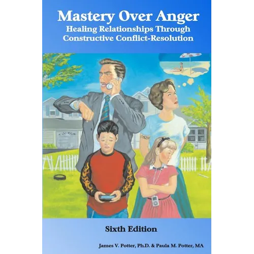 Mastery Over Anger: Healing Relationships Through Constructive Conflict-Resolution - Paperback