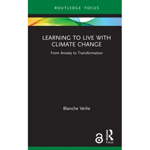 Learning to Live with Climate Change: From Anxiety to Transformation - Hardcover