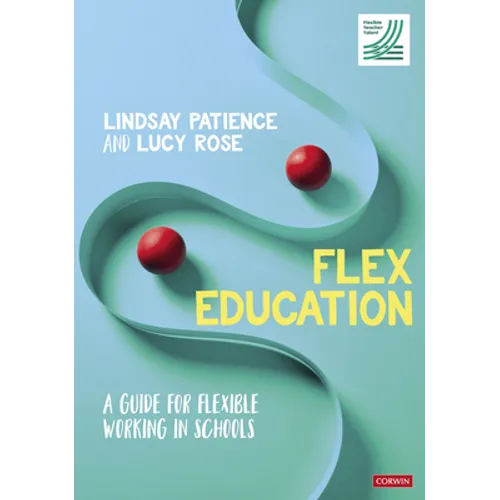 Flex Education: A Guide for Flexible Working in Schools - Paperback
