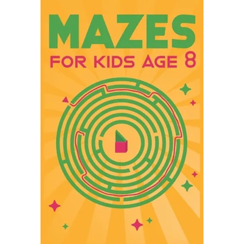 Mazes for Kids Age 8: 100 Amazing Mazes for Older Kids Ages 6-8 - Paperback