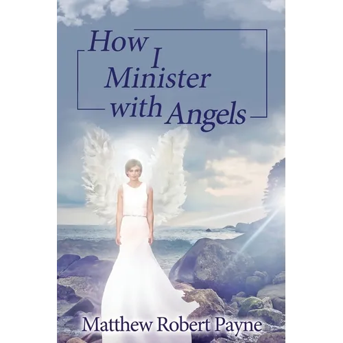 How I Minister with Angels: Angels Books series - Paperback