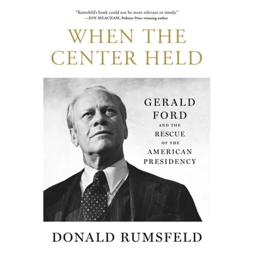 When the Center Held: Gerald Ford and the Rescue of the American Presidency - Paperback