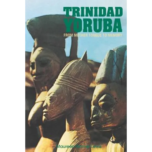 Trinidad Yoruba: From Mother Tongue to Memory - Paperback