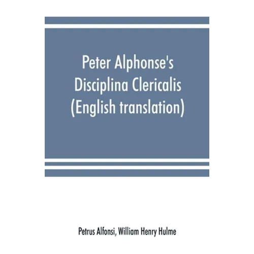 Peter Alphonse's Disciplina Clericalis (English translation) from the fifteenth century Worcester Cathedral Manuscript F. 172 - Paperback