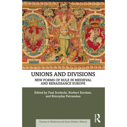 Unions and Divisions: New Forms of Rule in Medieval and Renaissance Europe - Paperback