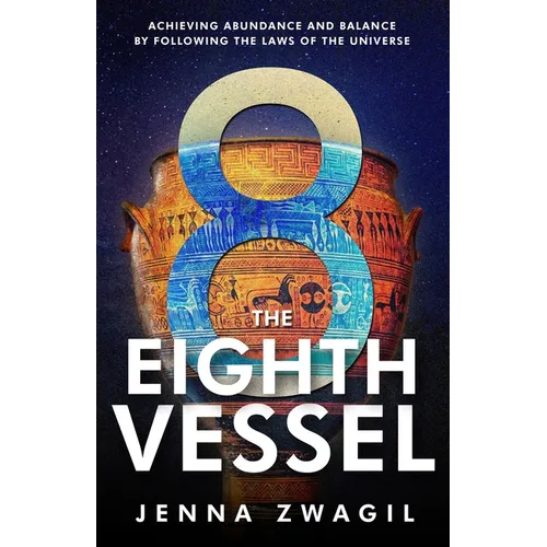 The Eighth Vessel: Achieving Abundance and Balance by Following the Laws of the Universe - Paperback