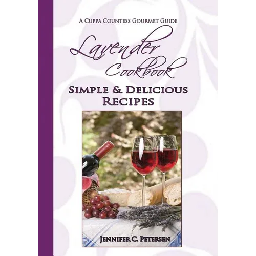 Lavender Cookbook: Simple & Delicious Recipes: A Cuppa Countess Gourmet Guide - Paperback
