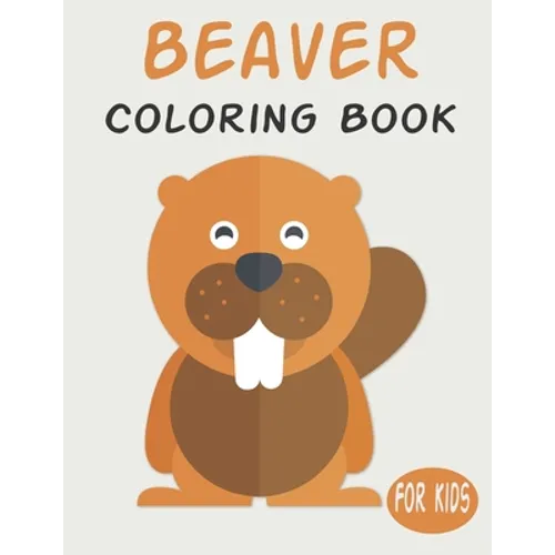 Beaver Coloring Book For Kids: Cute Animal Coloring book Great Gift for Boys & Girls, Ages 4-8 - Paperback