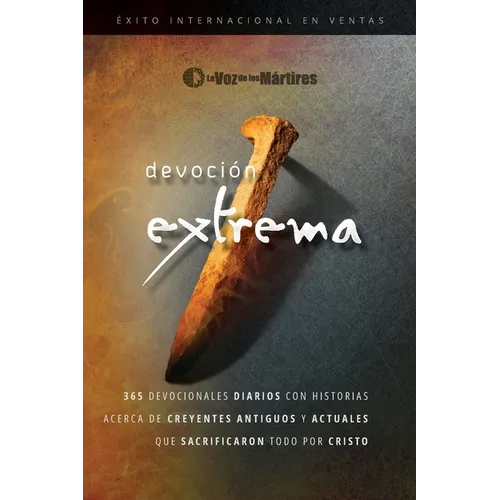 Extreme Devotion / Devoción Extrema: 365 Daily Devotional Stories of Ancient to Modern-Day Believers Who Sacrificed Everything for Christ / 365 devoci - Paperback