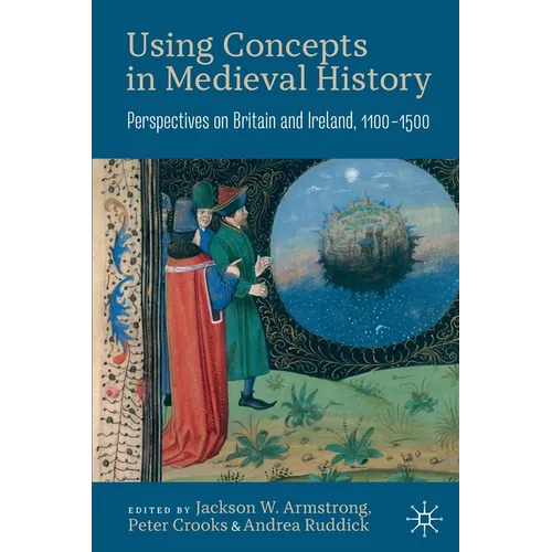 Using Concepts in Medieval History: Perspectives on Britain and Ireland, 1100-1500 - Paperback