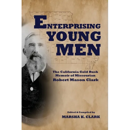 Enterprising Young Men: The California Gold Rush Memoir of Missourian Robert Mason Clark - Paperback