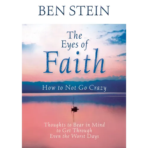 The Eyes of Faith: How to Not Go Crazy: Thoughts to Bear in Mind to Get Through Even the Worst Days - Paperback