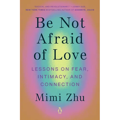 Be Not Afraid of Love: Lessons on Fear, Intimacy, and Connection - Paperback