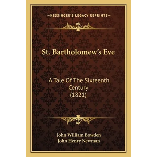 St. Bartholomew's Eve: A Tale Of The Sixteenth Century (1821) - Paperback