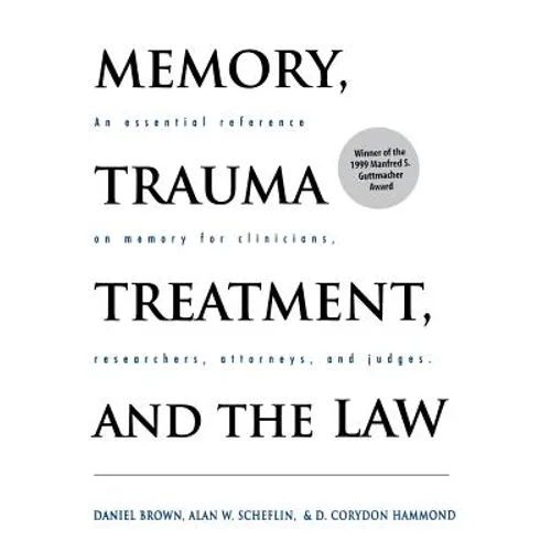 Memory, Trauma Treatment, and the Law: An Essential Reference on Memory for Clinicians, Researchers, Attorneys, and Judges - Hardcover