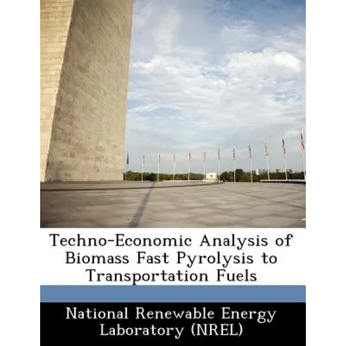 Techno-Economic Analysis of Biomass Fast Pyrolysis to Transportation Fuels - Paperback
