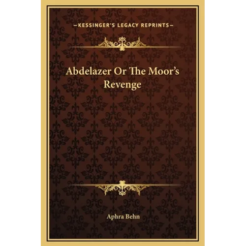 Abdelazer Or The Moor's Revenge - Hardcover
