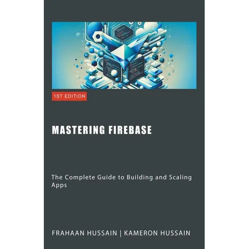 Mastering Firebase: The Complete Guide to Building and Scaling Apps - Paperback