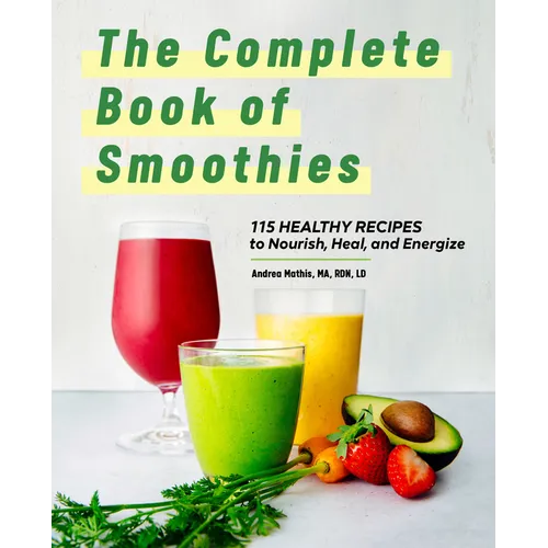 The Complete Book of Smoothies: 115 Healthy Recipes to Nourish, Heal, and Energize - Paperback