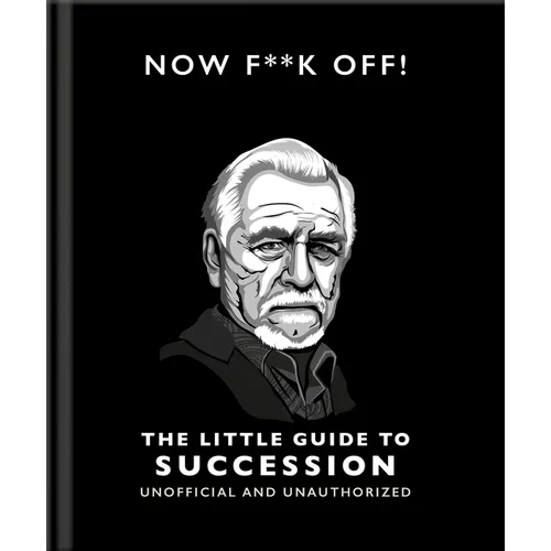 Now F**k Off!: The Little Guide to Succession - Hardcover
