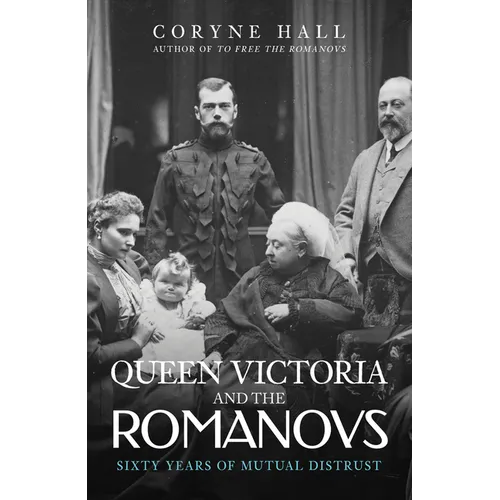 Queen Victoria and the Romanovs: Sixty Years of Mutual Distrust - Paperback