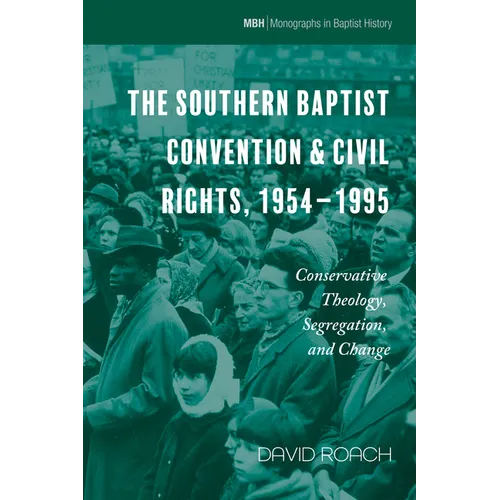 The Southern Baptist Convention & Civil Rights, 1954-1995: Conservative Theology, Segregation, and Change - Hardcover