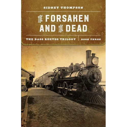 The Forsaken and the Dead: The Bass Reeves Trilogy, Book Three - Paperback