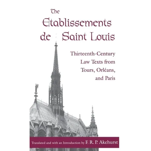 The Etablissements de Saint Louis: Thirteenth-Century Law Texts from Tours, Orléans, and Paris - Hardcover