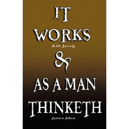 It Works by R.H. Jarrett AND As A Man Thinketh by James Allen - Paperback