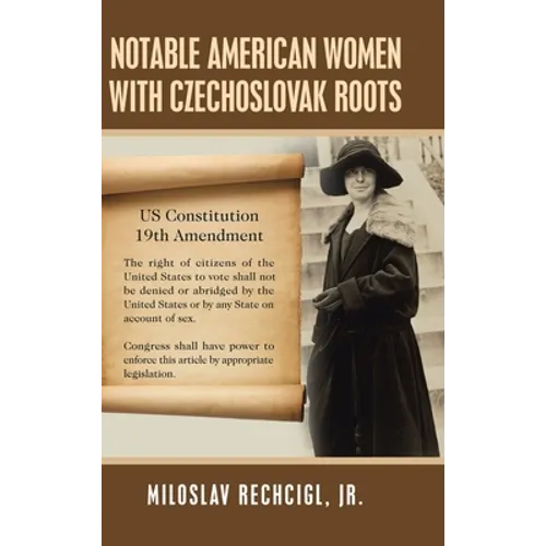 Notable American Women with Czechoslovak Roots: A Bibliography, Bio-Bibliographies, Historiography and Genealogy - Hardcover