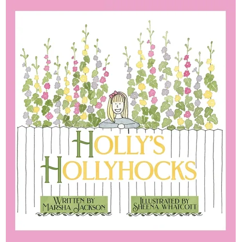 Holly's Hollyhocks - Hardcover