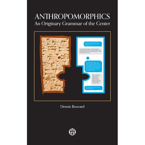 Anthropomorphics: An Originary Grammar of the Center - Paperback
