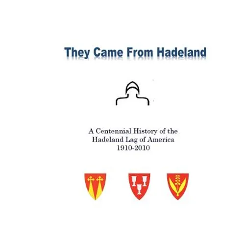 They Came From Hadeland: The Centennial History of the Hadeland Lag of America 1910-2010 - Paperback