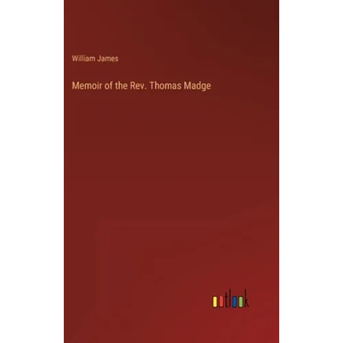 Memoir of the Rev. Thomas Madge - Hardcover