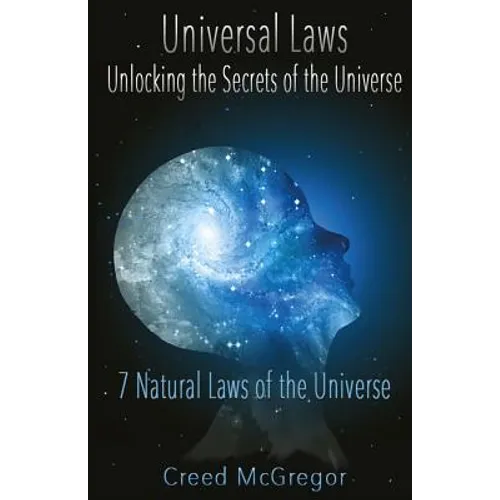 Universal Laws: Unlocking the Secrets of the Universe: 7 Natural Laws of the Universe - Paperback