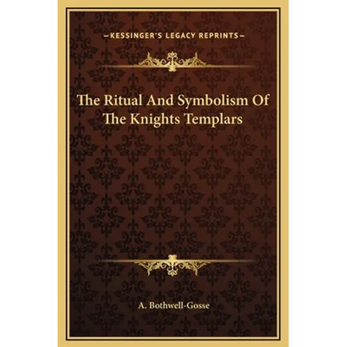 The Ritual And Symbolism Of The Knights Templars - Hardcover