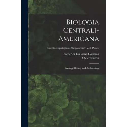 Biologia Centrali-americana: Zoology, Botany and Archaeology; Insecta. Lepidoptera-Rhopalocerav. v. 3. Plates. - Paperback