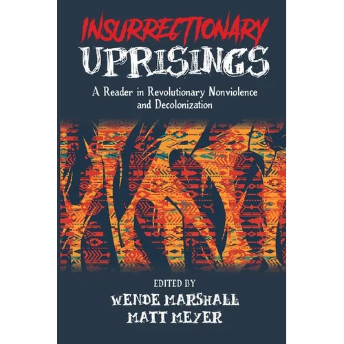 Insurrectionary Uprisings: A Reader in Revolutionary Nonviolence - Paperback
