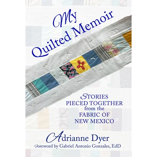 My Quilted Memoir: Stories Pieced Together from the Fabric of New Mexico - Paperback