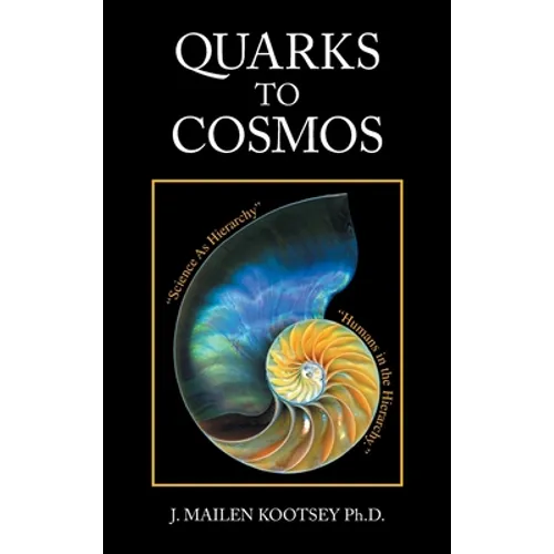 Quarks to Cosmos: Linking All the Sciences and Humanities in a Creative Hierarchy Through Relationships - Hardcover