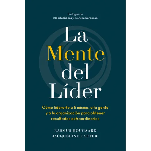 La Mente del Líder (the Mind of the Leader Spanish Edition): Cómo Liderarte a Ti Mismo, a Tu Gente Y a Tu Organización Para Obtener Resultados Extraor - Paperback