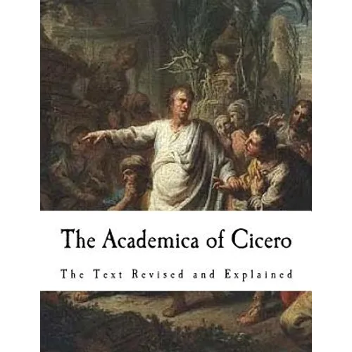 The Academica of Cicero: The Text Revised and Explained - Paperback