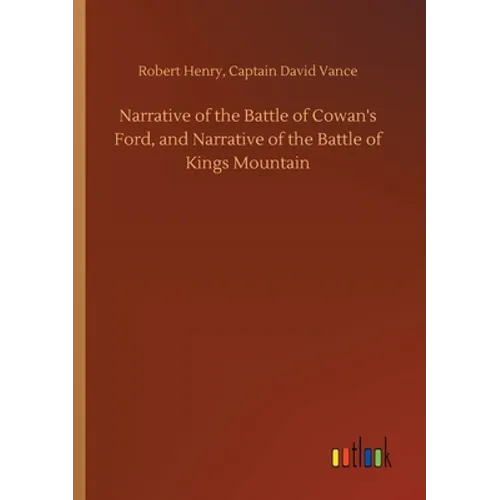 Narrative of the Battle of Cowan's Ford, and Narrative of the Battle of Kings Mountain - Paperback