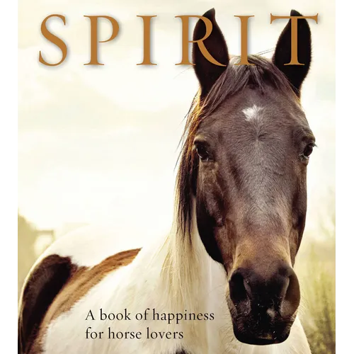 Spirit: A Book of Happiness for Horse Lovers - Paperback