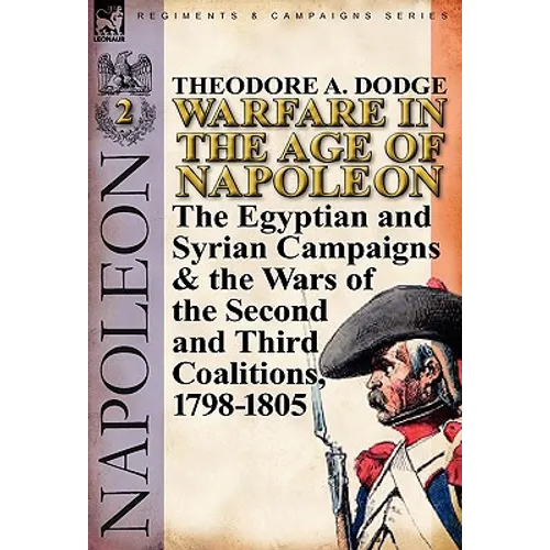 Warfare in the Age of Napoleon-Volume 2: The Egyptian and Syrian Campaigns & the Wars of the Second and Third Coalitions, 1798-1805 - Hardcover
