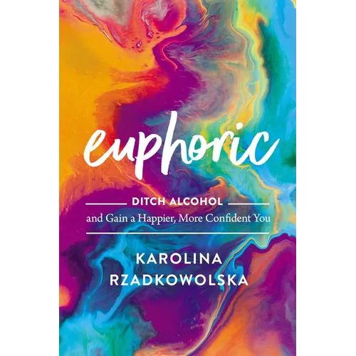 Euphoric: Ditch Alcohol and Gain a Happier, More Confident You - Hardcover