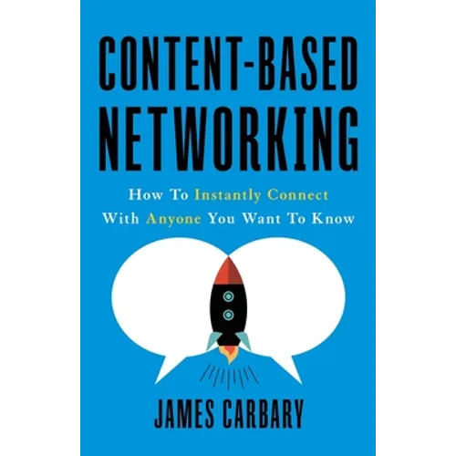 Content-Based Networking: How to Instantly Connect with Anyone You Want to Know - Paperback