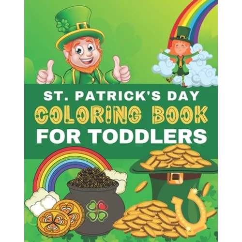 St. Patrick's Day Coloring Book for Toddlers: Saint Patricks Day Coloring Pages for Preschoolers & Kids Ages 2-5. Happy Saint Patrick's Day Holiday Ac - Paperback