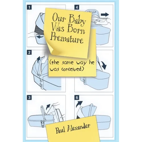 Our Baby Was Born Premature: (the same way he was conceived) - Hardcover