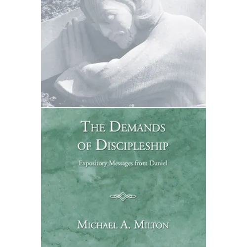 The Demands of Discipleship: Expository Messages from Daniel - Hardcover